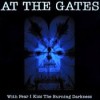 At The Gates - With Fear I Kiss The Burning Darkness (12” LP)