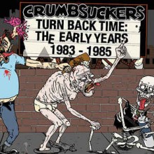 Crumbsuckers - Turn Back Time: The Early Years 1983 - 1985 (12” Double LP + CD)