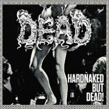 Dead - Hardnaked But Dead (12” LP 180 gram heavy black wax, limited to 400 copies boxed in a fold ou