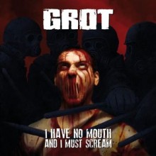 Grot - I Have No Mouth And I Must Scream (7” Vinyl)