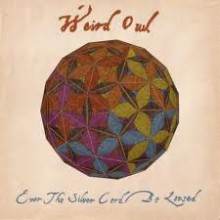 Weird Owl - Ever The Silver Cord Be Loosed (12” LP)