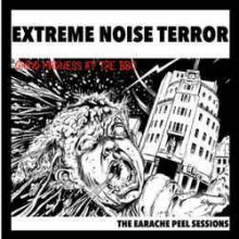 Extreme Noise Terror - Grind Madness At The BBC - The Earache Peel Sessions (12” LP BBC sessions fro