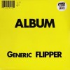 Flipper - Album Generic Flipper (12” LP pressing from 2009 on 180G black vinyl. Classic  Punk!)
