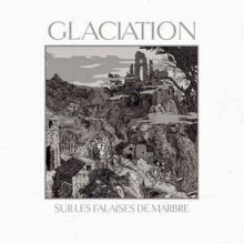 Glaciation - Sur Les Falaises De Marbre (12” LP  Limited Edition of 300 Copies, Reissue, Gatefold, W