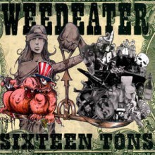 Weedeater - Sixteen Tons (12” LP Third pressing on black vinyl, limited to 200. For fans of Bongzill